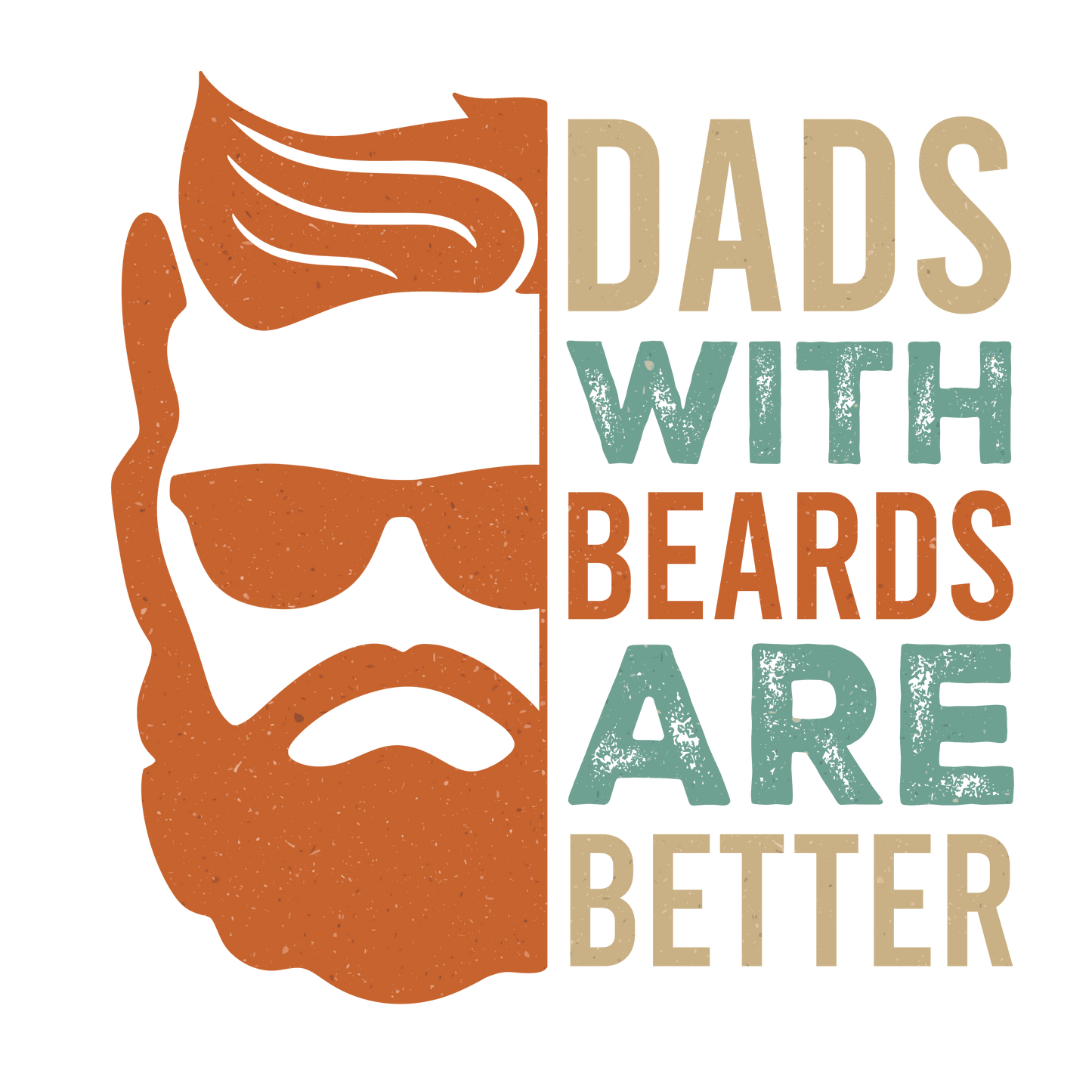 Dads With Beards Are Better Design - DTF Ready To Press