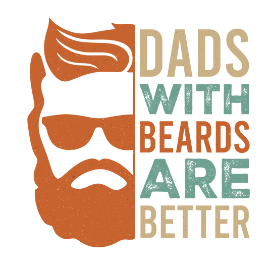 Dads With Beards Are Better Design - DTF Ready To Press