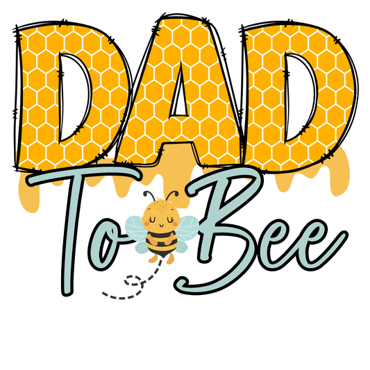 Dad To Bee Design - DTF Ready To Press