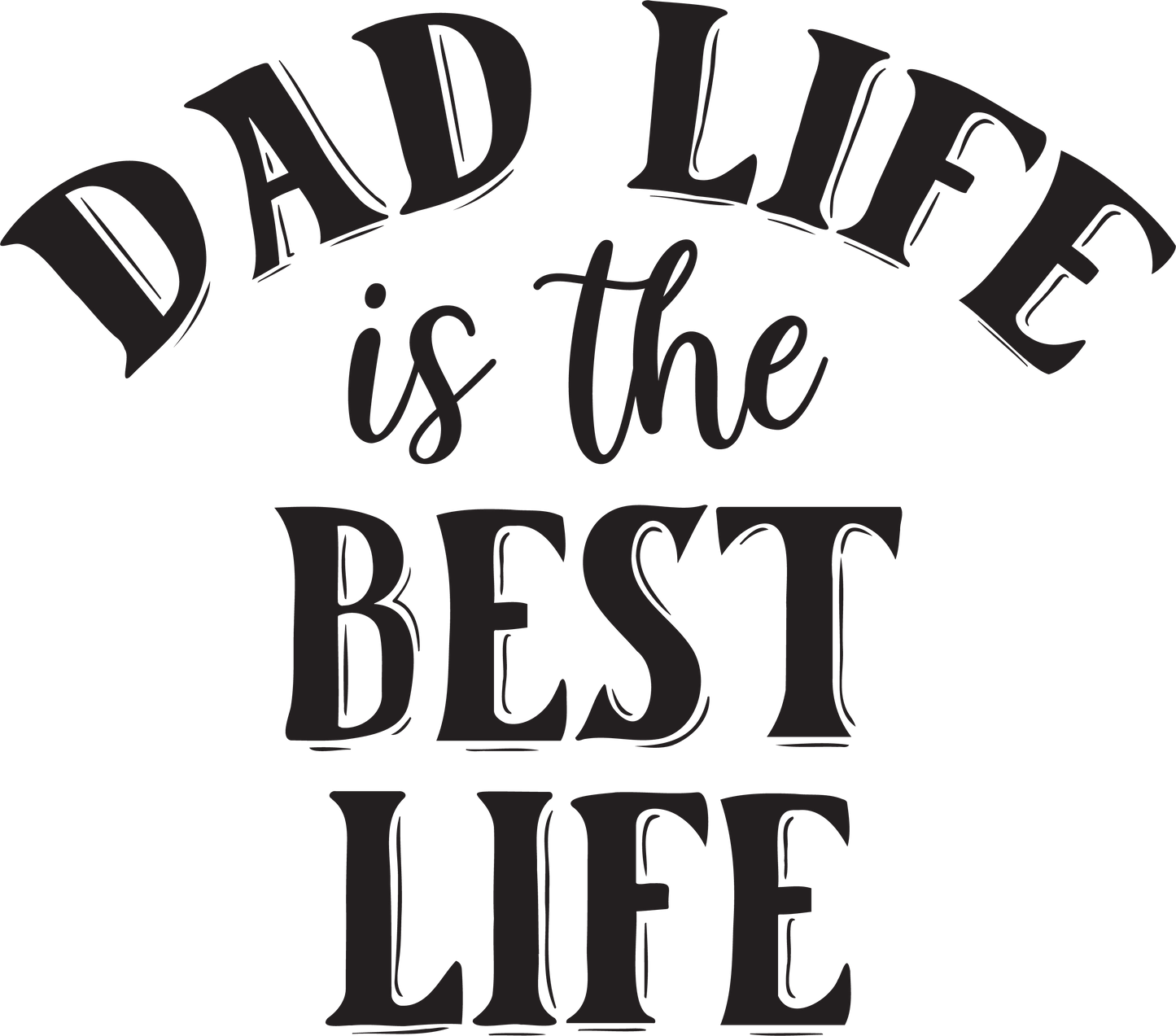 Dad Life Is The Best Life Design - DTF Ready To Press