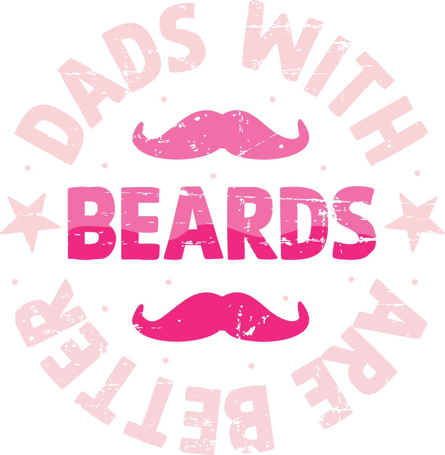 Dads With Beards Are Better Design - DTF Ready To Press