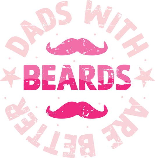 Dads With Beards Are Better Design - DTF Ready To Press