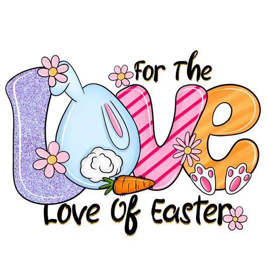 For The Love Of Easter Design - DTF Ready To Press