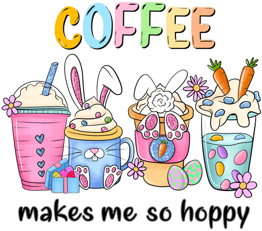 Coffee Makes Me So Hoppy Easter Design - DTF Ready To Press