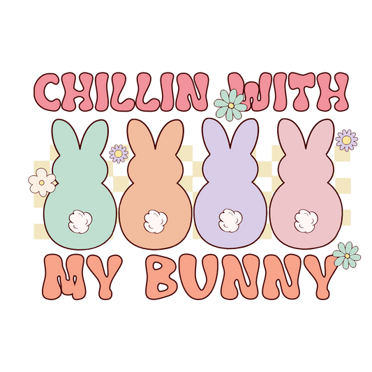 Chillin With My Bunny Easter Design - DTF Ready To Press