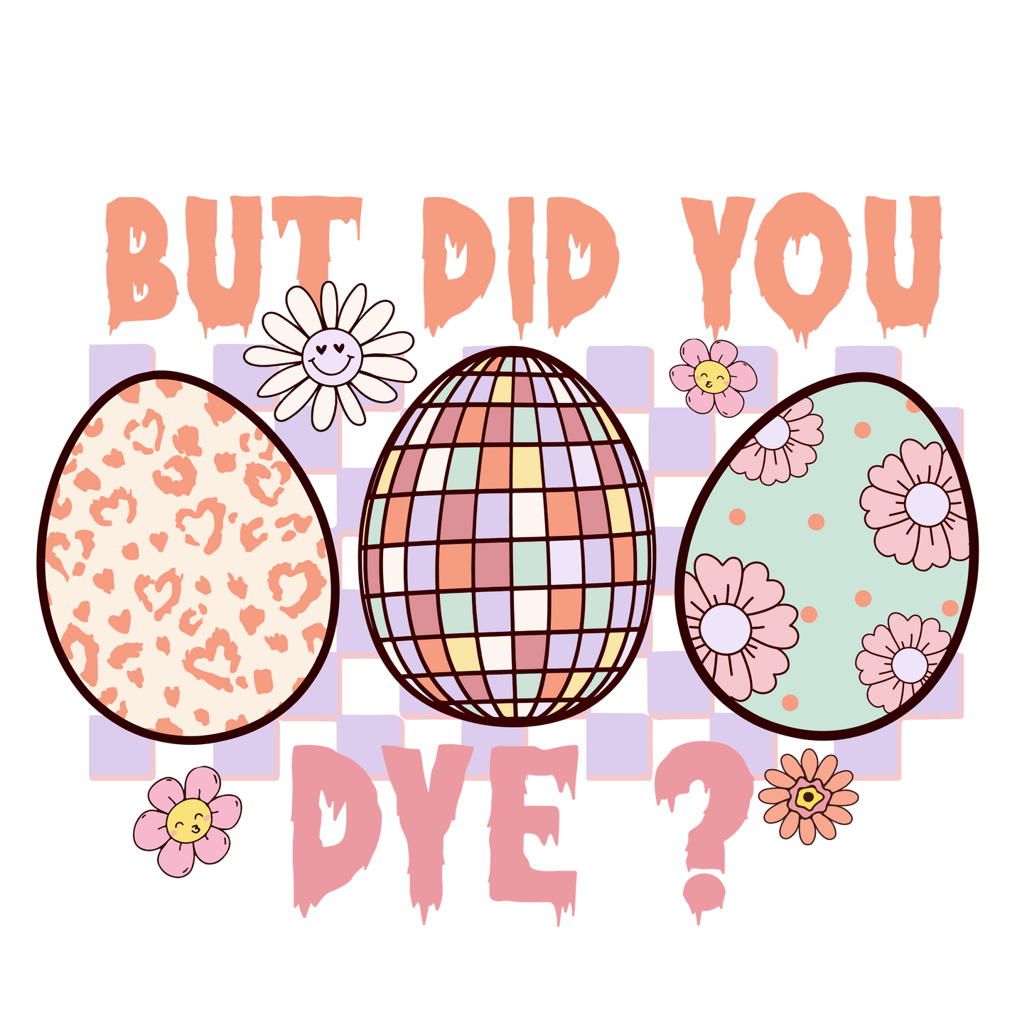 But Did You Dye Easter Party Design - DTF Ready To Press