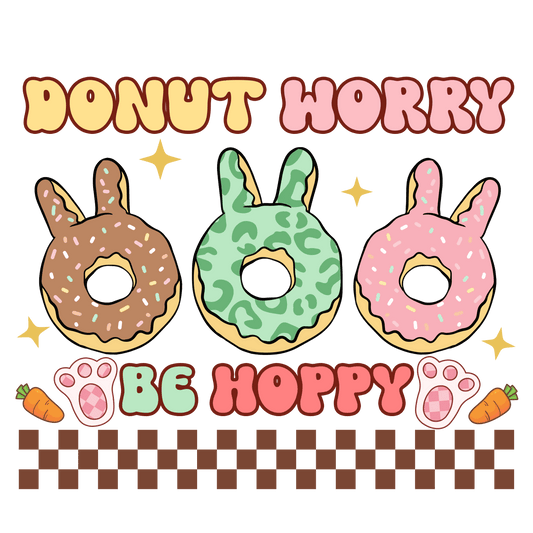 Donut Worry Be Hoppy Easter Donut Lover Design - DTF Ready To Press