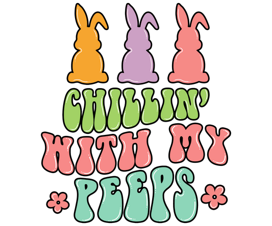 Chillin With My Peeps Easter Cute Bunny Design - DTF Ready To Press
