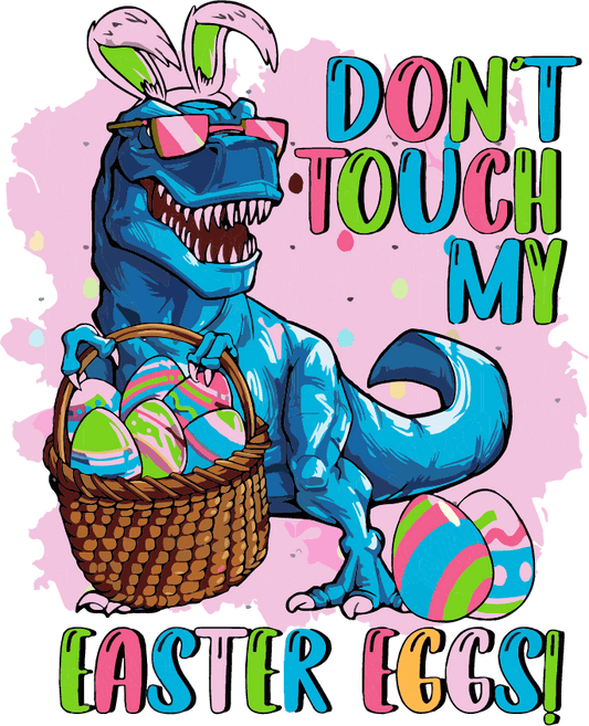 Don't Touch My Easter Egg Dino Design - DTF Ready To Press