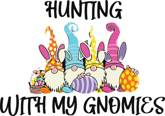 Hunting With My Gnomeis Easter Design - DTF Ready To Press