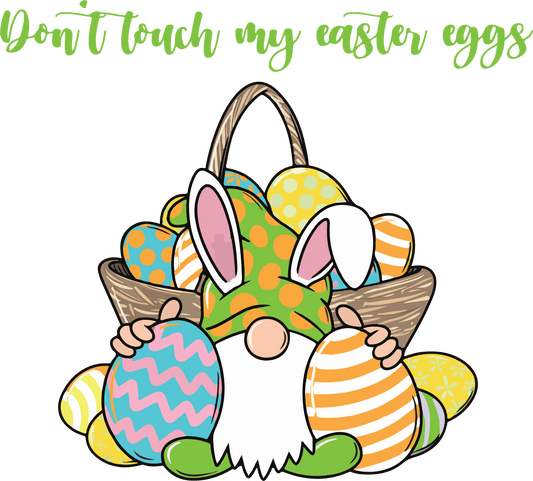 Don't Touch My Easter Eggs Design - DTF Ready To Press