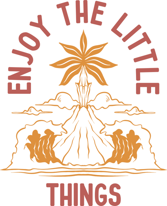 Enjoy The Little Things Design - DTF Ready To Press
