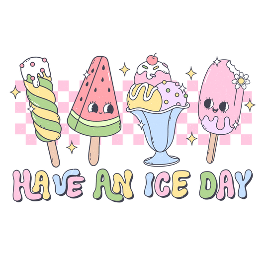 Have An Ice Day Design - DTF Ready To Press