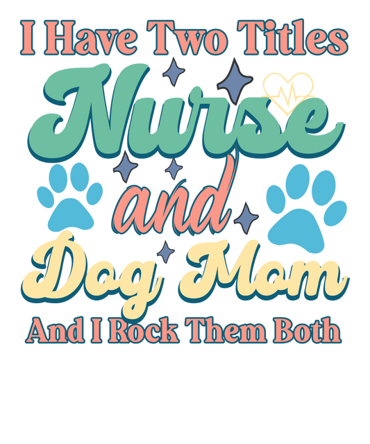 Nurse And Dog Mom Design - DTF Ready To Press