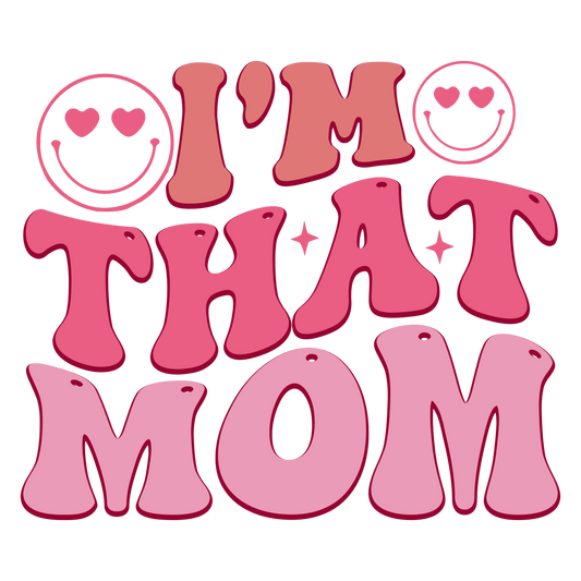 I'm That Mom Design - DTF Ready To Press