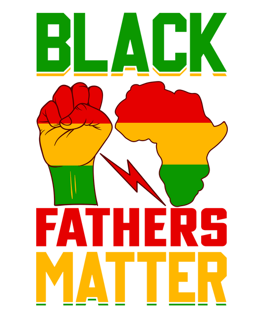 Black Fathers Matter Design - DTF Ready To Press