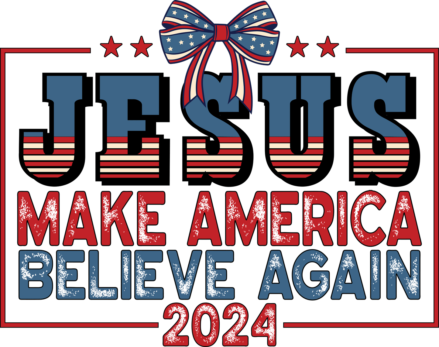 Jesus Make America Believe Again Design - DTF Ready To Press