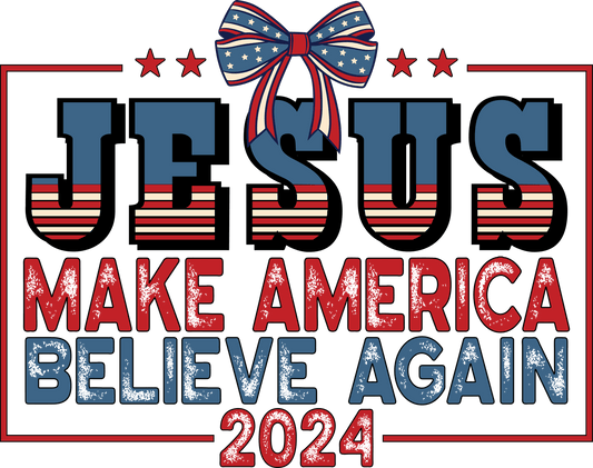 Jesus Make America Believe Again Design - DTF Ready To Press