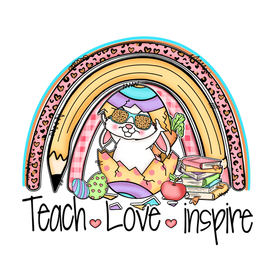 Teach Love Inspire Easter Design - DTF Ready To Press