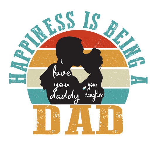 Happiness Is Being A Dad  Design - DTF Ready To Press