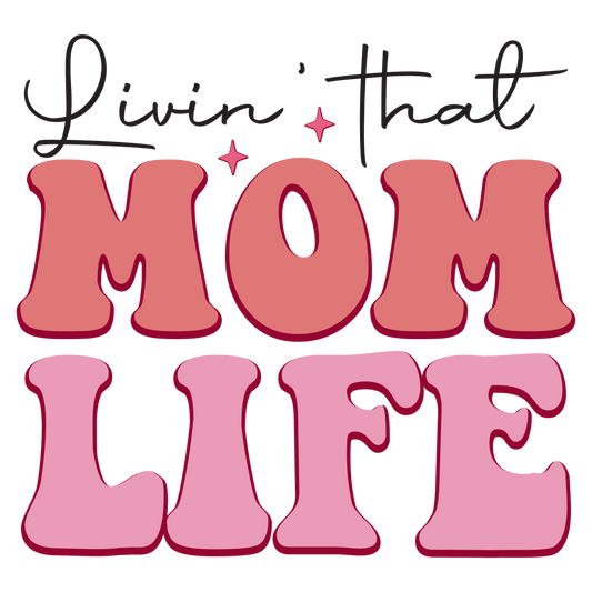 Livin' That Mom Life Design - DTF Ready To Press