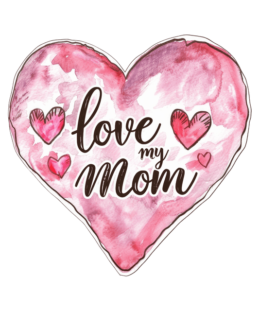 Love My Mom Design - DTF Ready To Press