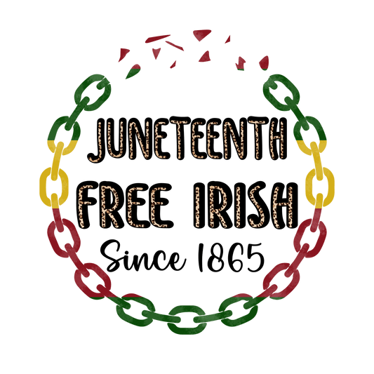Juneteenth Free Irish Design - DTF Ready To Press