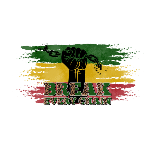 Break Every Chain Juneteenth Design - DTF Ready To Press