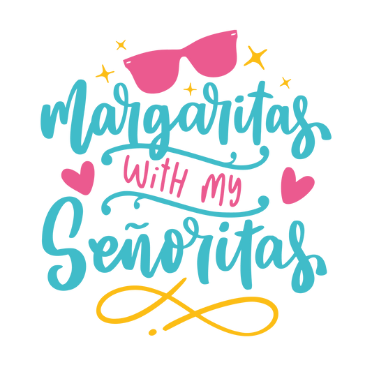 Margaritas With My Senoritas Design - DTF Ready To Press