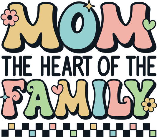 Mom The Heart Of The Family Design - DTF Ready To Press