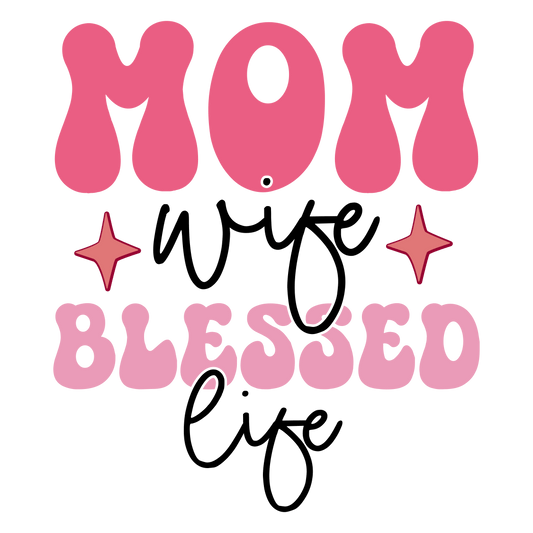 Mom Wife Blessed Life Design - DTF Ready To Press