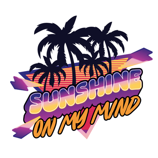 Sunshine On My Mind Design - DTF Ready To Press