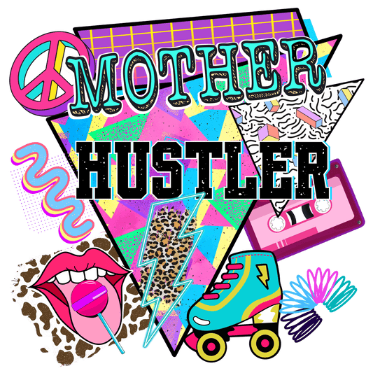 Mother Hustler Design - DTF Ready To Press