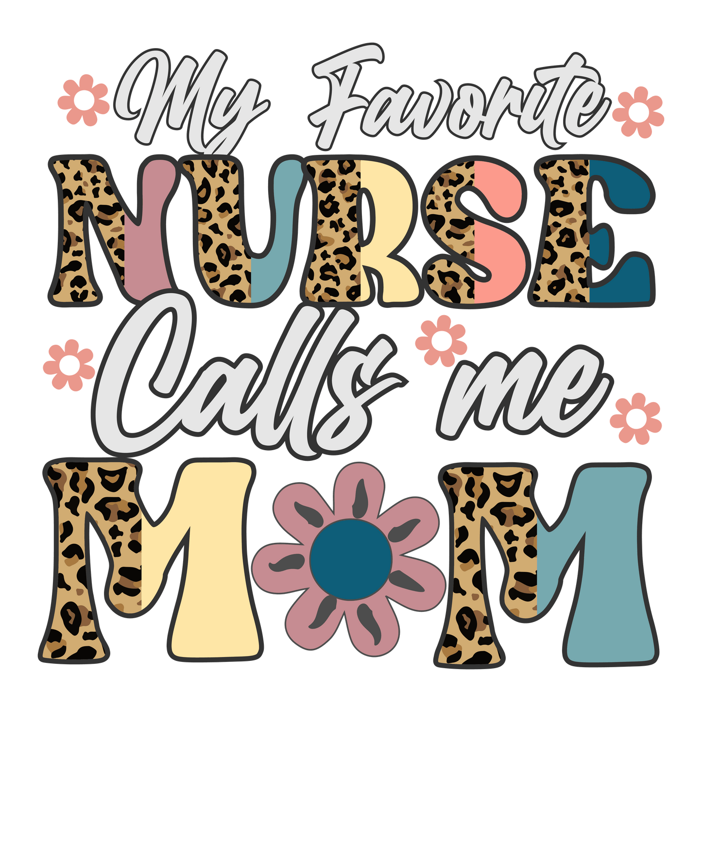 My Favorite Nurse Calls Me Mom Design - DTF Ready To Press