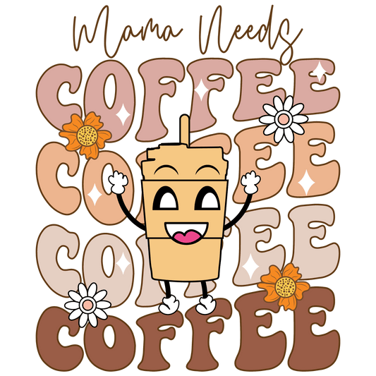 Mama Needs Coffee Design - DTF Ready To Press