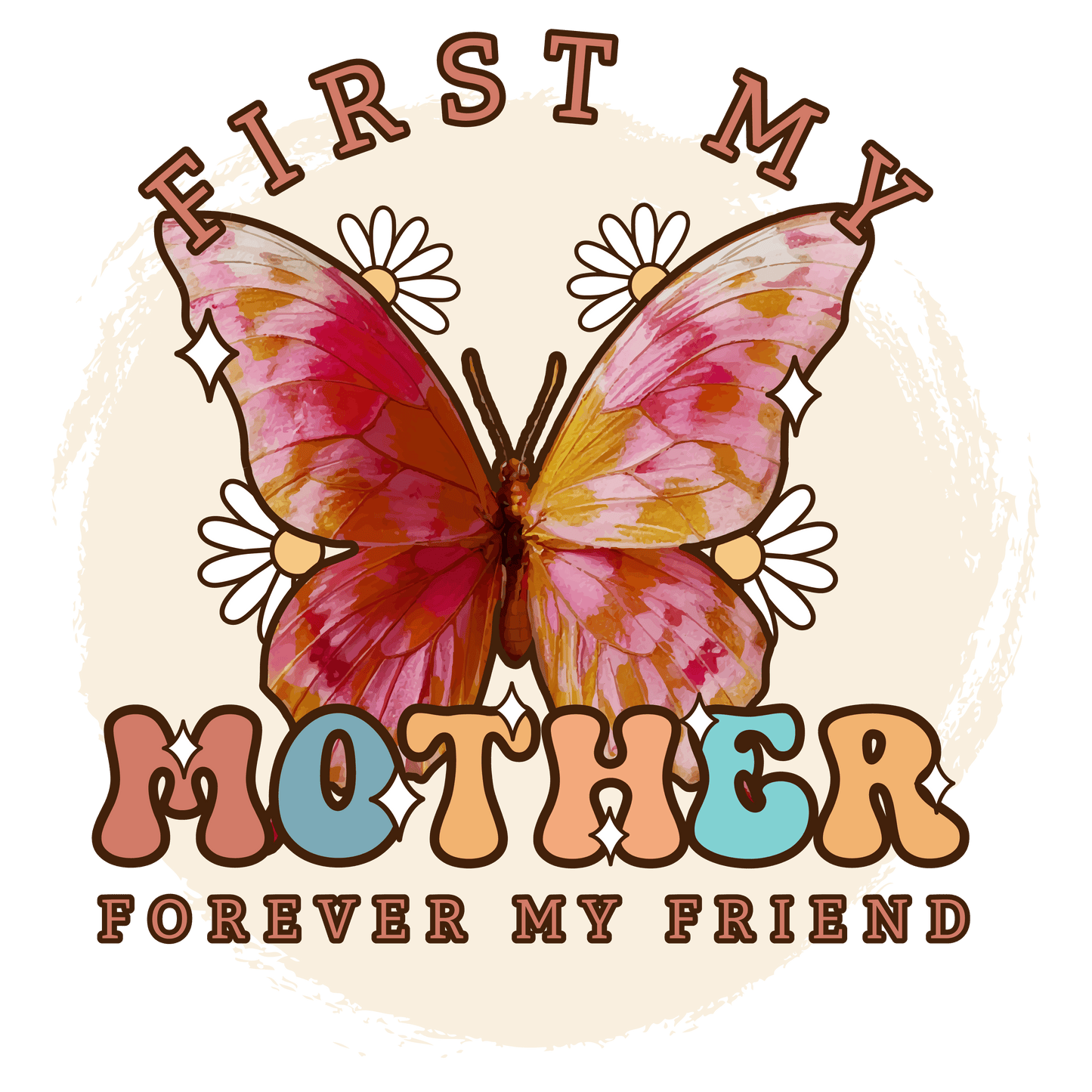 First My Mother Forever My Friend Design - DTF Ready To Press