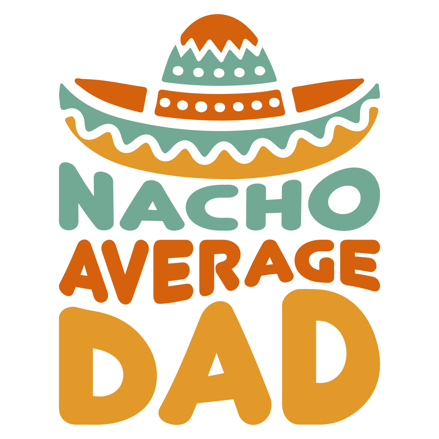 Nacho Average Dad Design - DTF Ready To Press