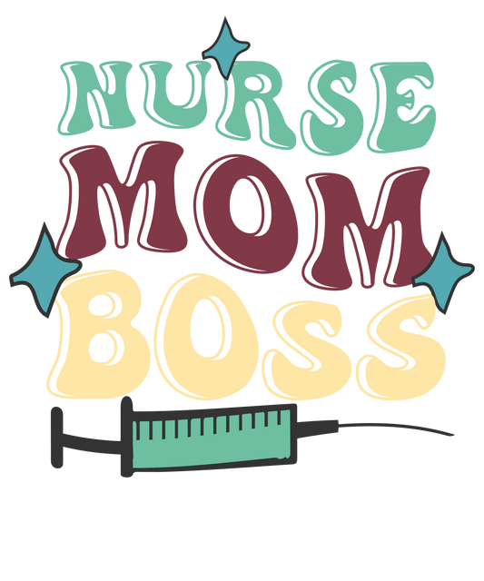 Nurse Mom Boss Design - DTF Ready To Press