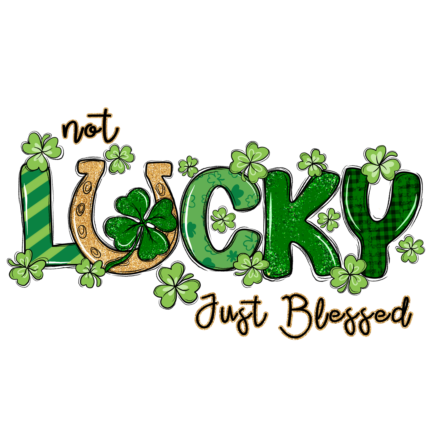 Not Lucky Just Blessed Saint Patricks Day Design - DTF Ready To Press