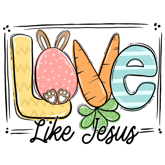 Love Like Jesus Easter Design - DTF Ready To Press