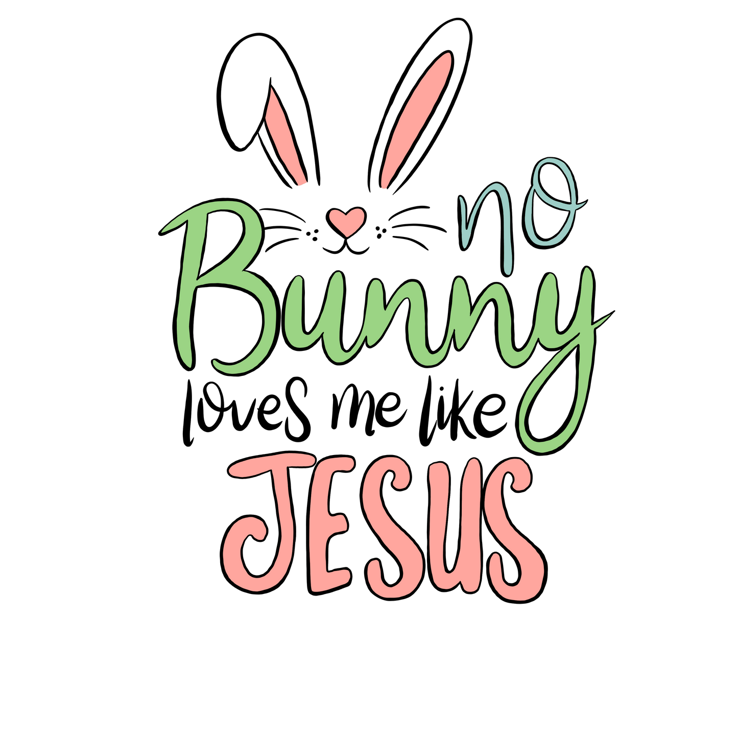 No Bunny Loves Me Like Jesus Easter Design - DTF Ready To Press