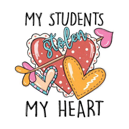 My Students Stolen My Heart Design - DTF Ready To Press