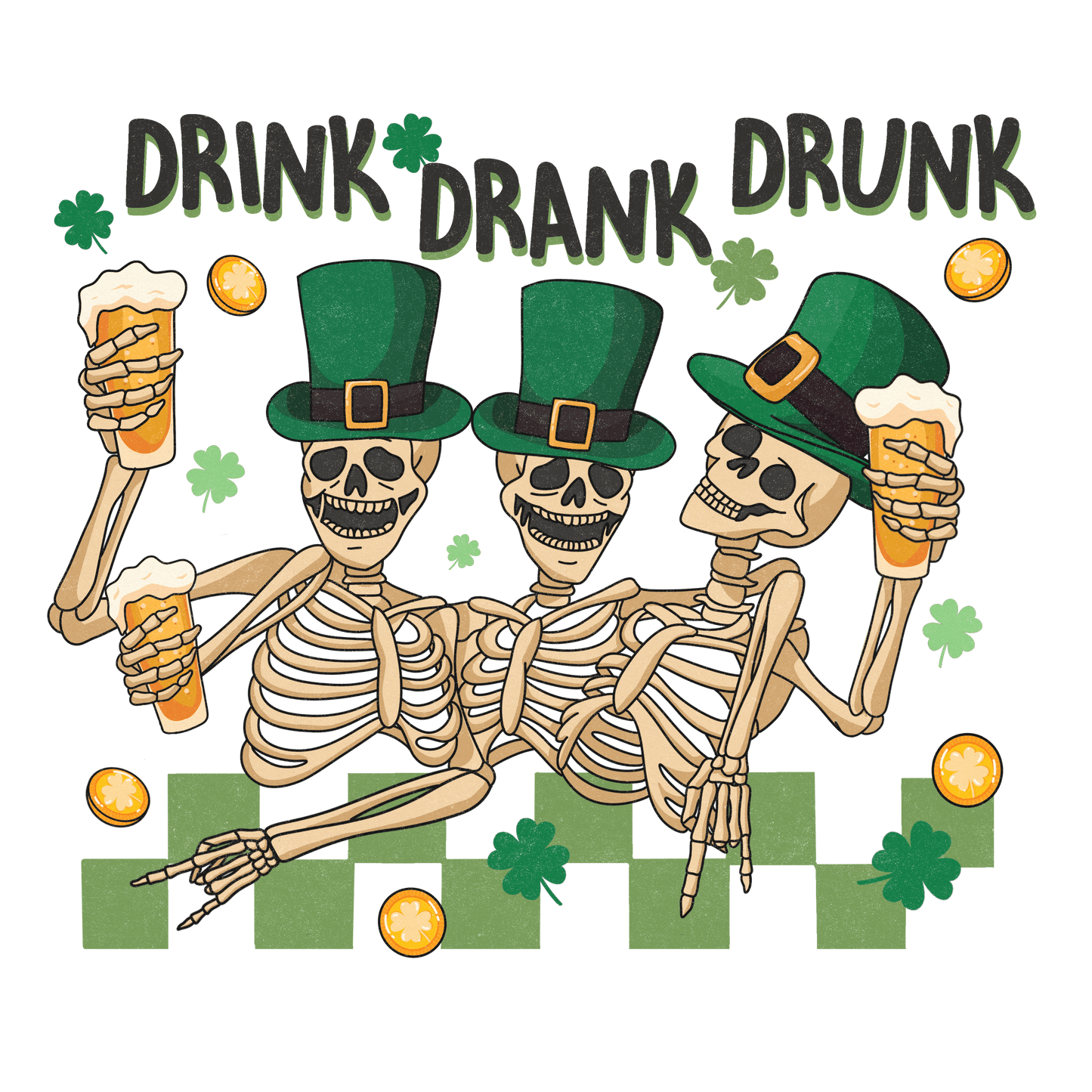 Drink Drank Drunk Saint Patrick's Day Design - DTF Ready To Press