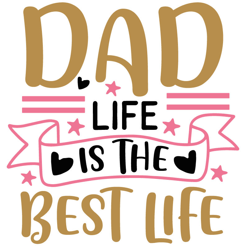 Dad Life Is The Best Life Design - DTF Ready To Press