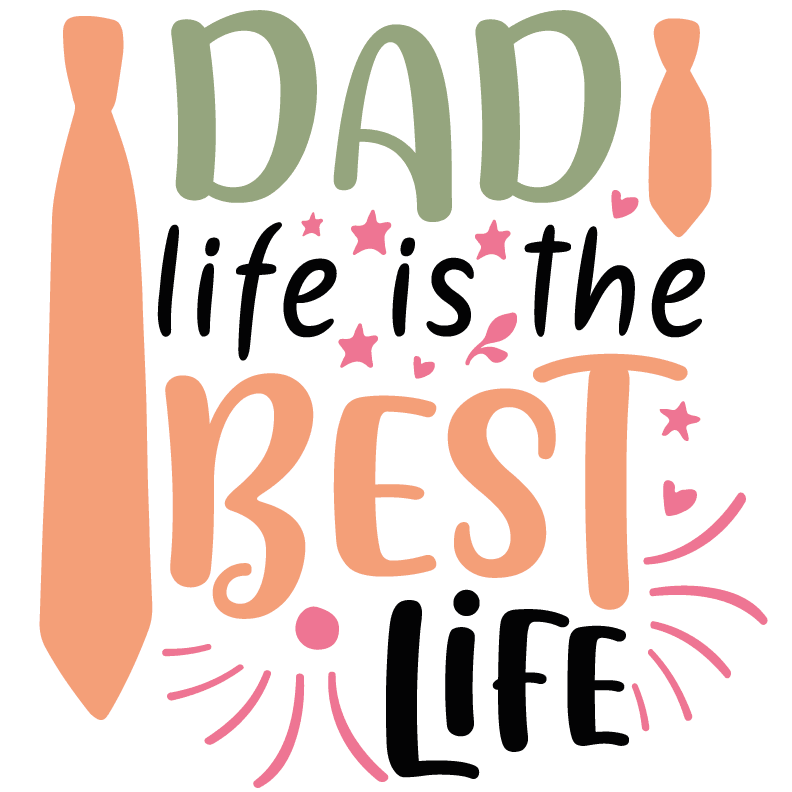 Dad Life Is The Best Life Design - DTF Ready To Press