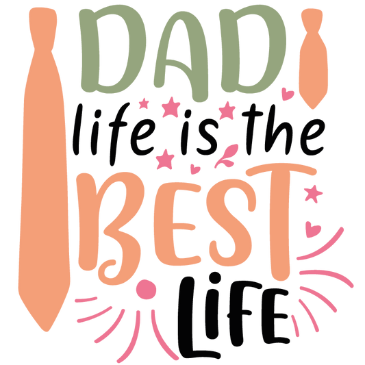 Dad Life Is The Best Life Design - DTF Ready To Press