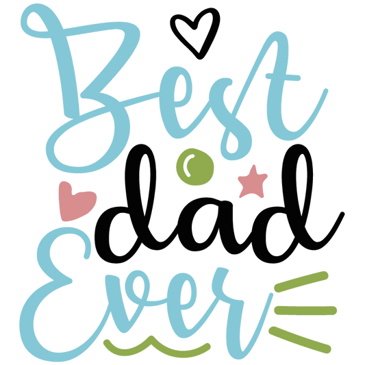 Best Dad Ever Design - DTF Ready To Press