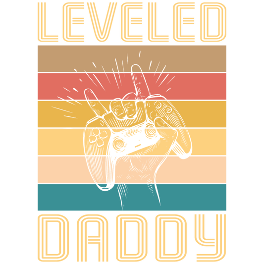 Leveled Daddy Design - DTF Ready To Press