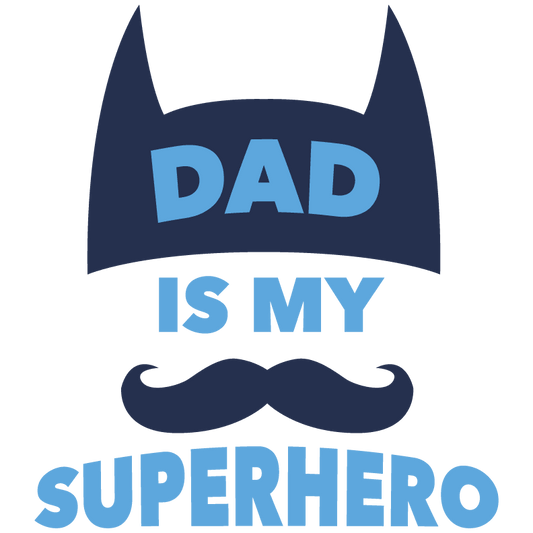 Dad Is My Superhero Design - DTF Ready To Press