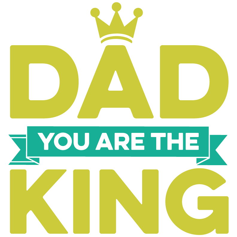 Dad You Are The King Design - DTF Ready To Press